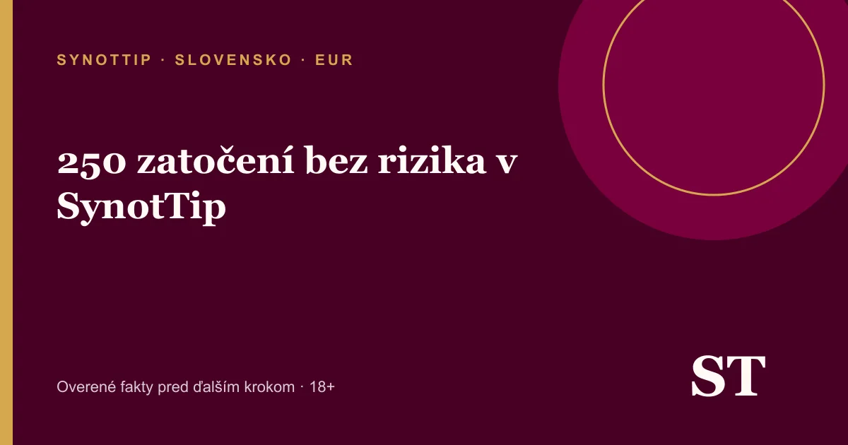 250 zatočení bez rizika v SynotTip – informačný prehľad pre slovenských hráčov