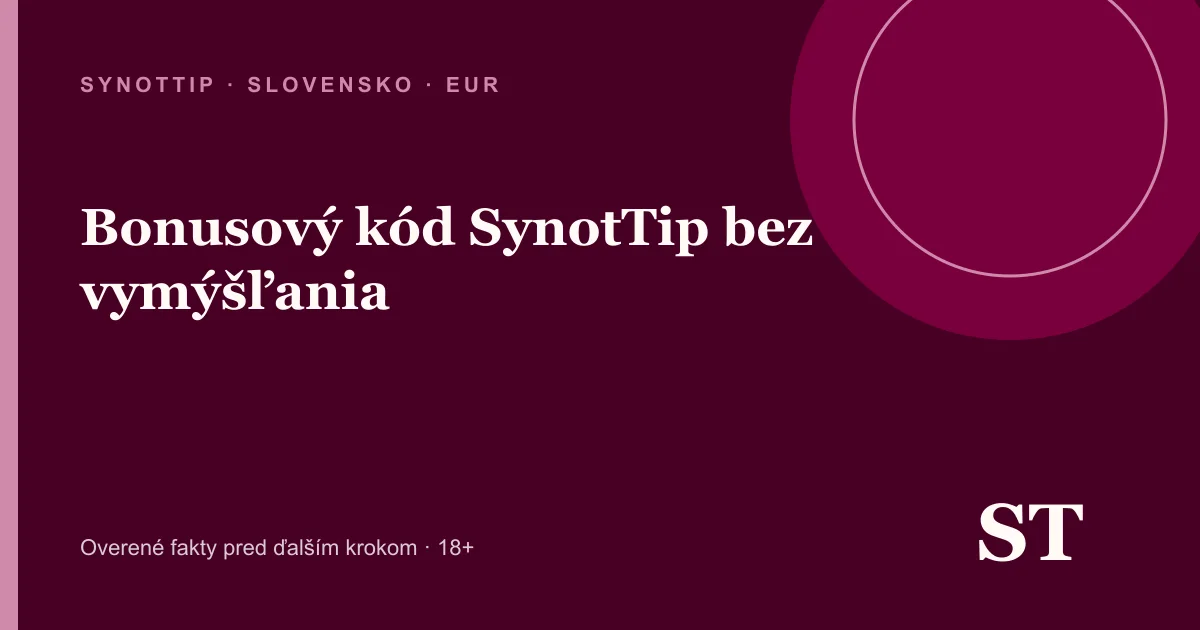 Bonusový kód SynotTip bez vymýšľania – informačný prehľad pre slovenských hráčov