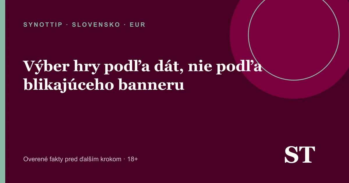 Výber hry podľa dát, nie podľa blikajúceho banneru – informačný prehľad pre slovenských hráčov