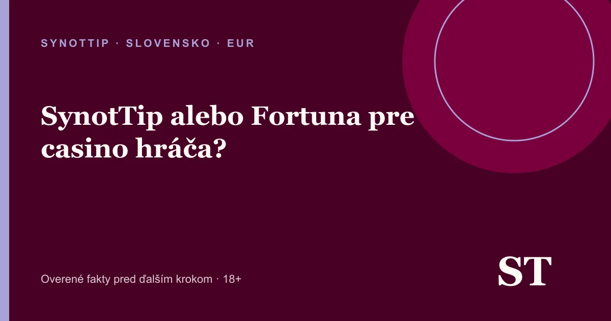 SynotTip alebo Fortuna pre casino hráča? – informačný prehľad pre slovenských hráčov