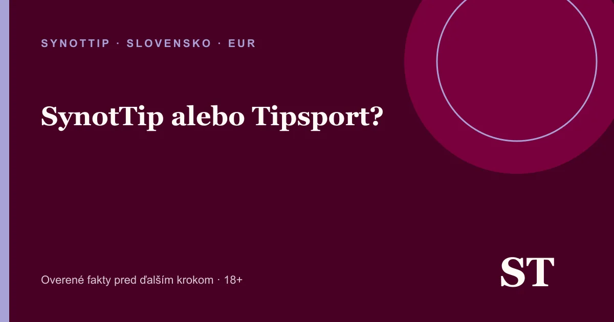 SynotTip alebo Tipsport? – informačný prehľad pre slovenských hráčov