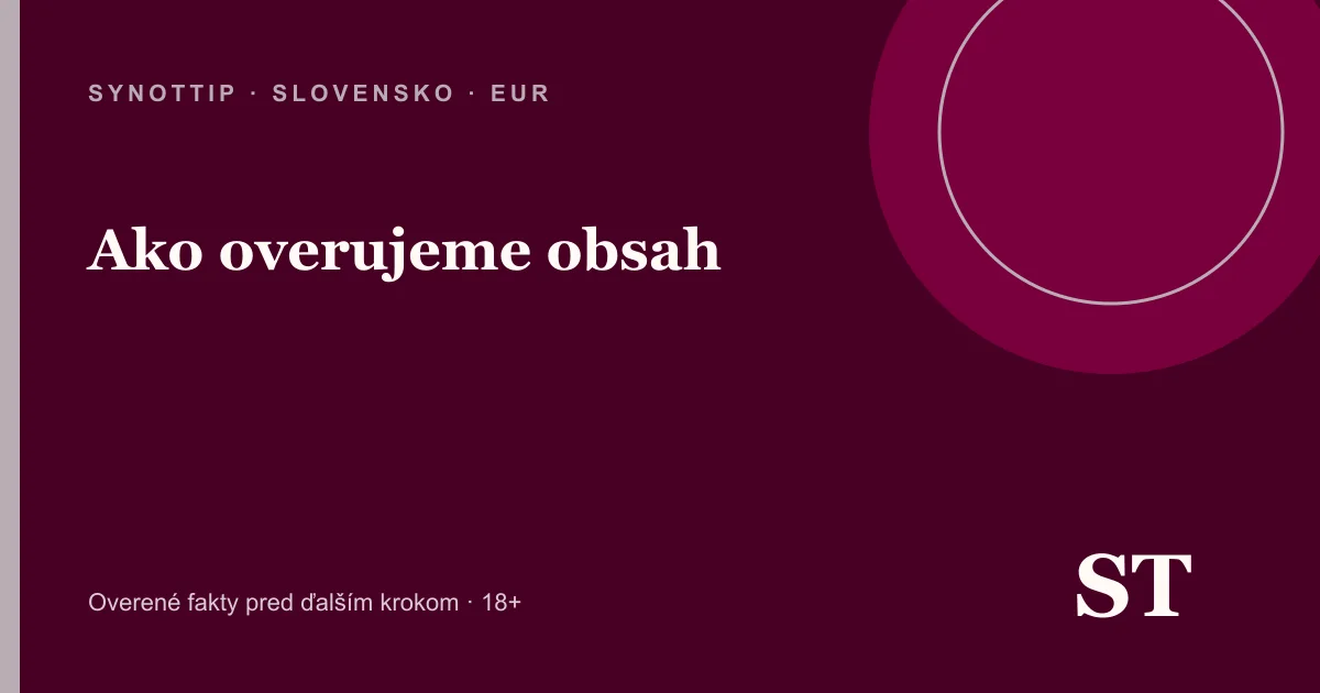 Ako overujeme obsah – informačný prehľad pre slovenských hráčov