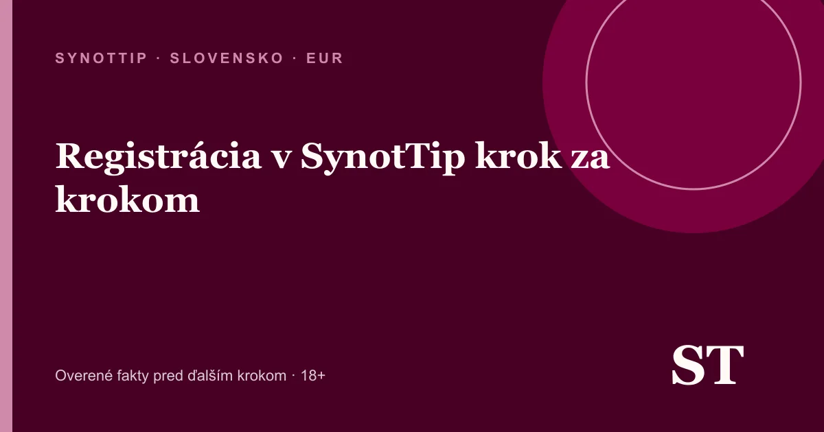 Registrácia v SynotTip krok za krokom – informačný prehľad pre slovenských hráčov
