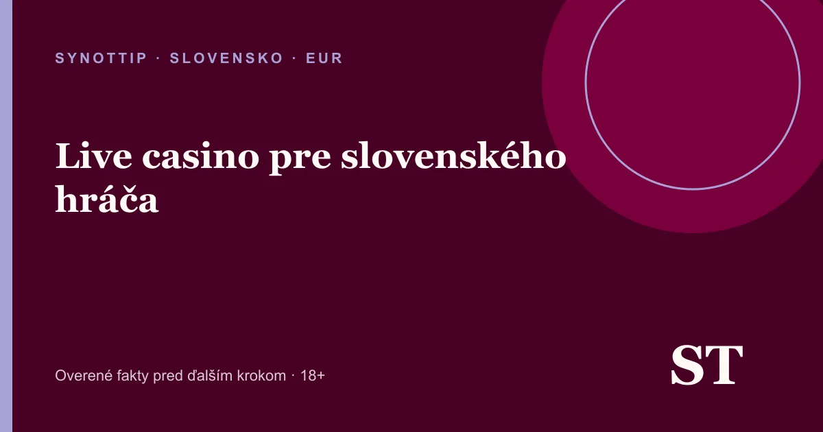 Live casino pre slovenského hráča – informačný prehľad pre slovenských hráčov