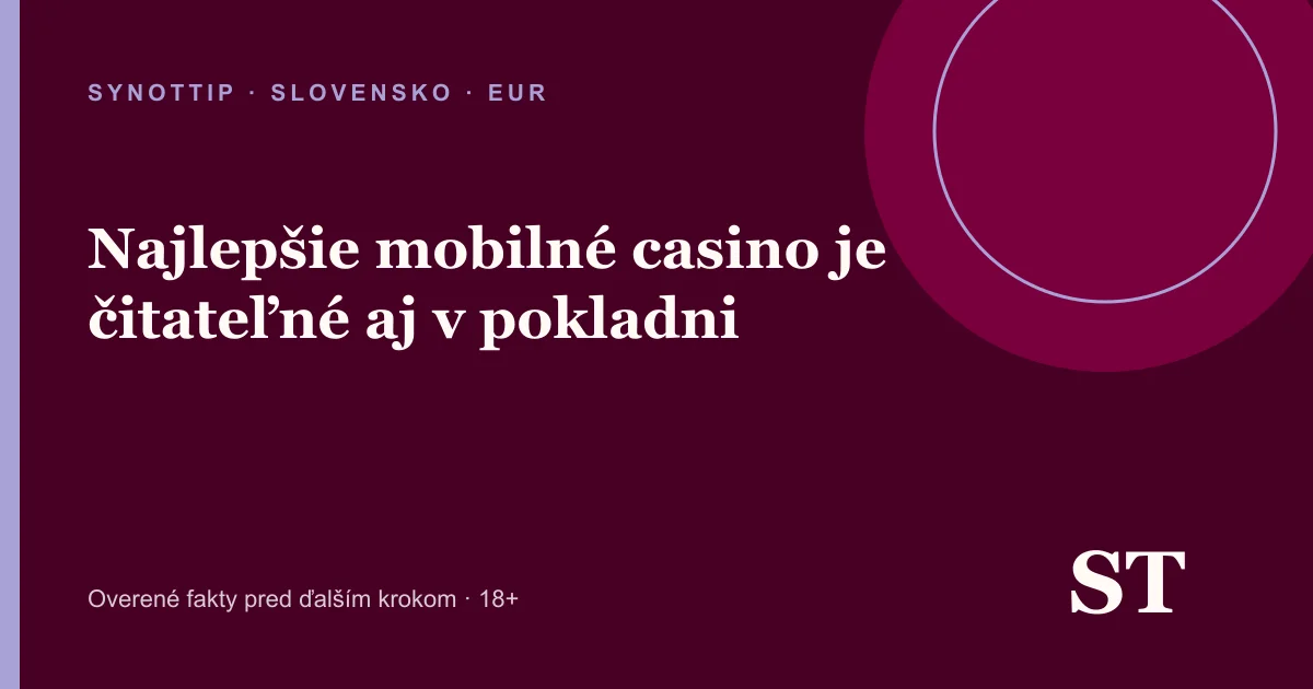 Najlepšie mobilné casino je čitateľné aj v pokladni – informačný prehľad pre slovenských hráčov
