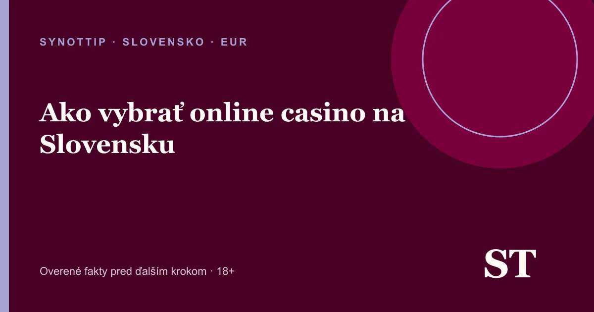 Ako vybrať online casino na Slovensku – informačný prehľad pre slovenských hráčov