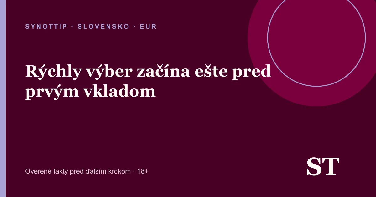 Rýchly výber začína ešte pred prvým vkladom – informačný prehľad pre slovenských hráčov