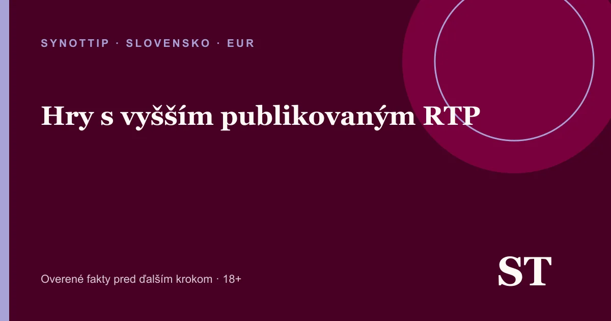 Hry s vyšším publikovaným RTP – informačný prehľad pre slovenských hráčov