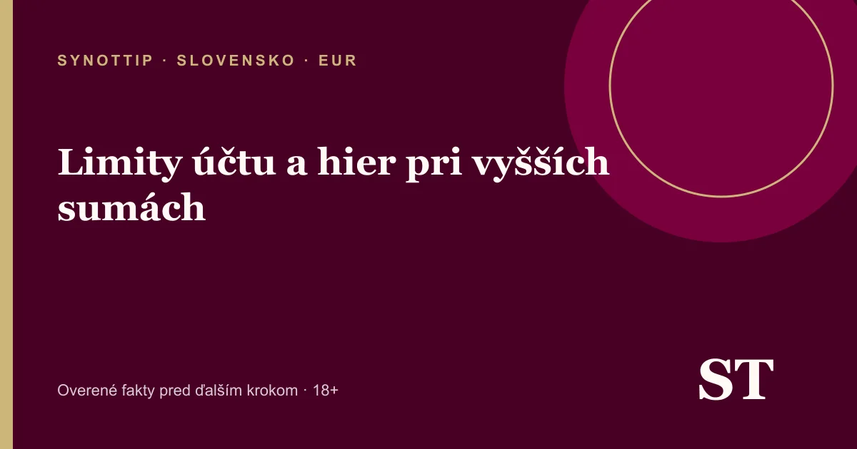 Limity účtu a hier pri vyšších sumách – informačný prehľad pre slovenských hráčov