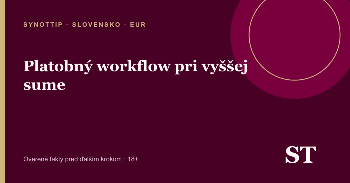 Platobný workflow pri vyššej sume – informačný prehľad pre slovenských hráčov