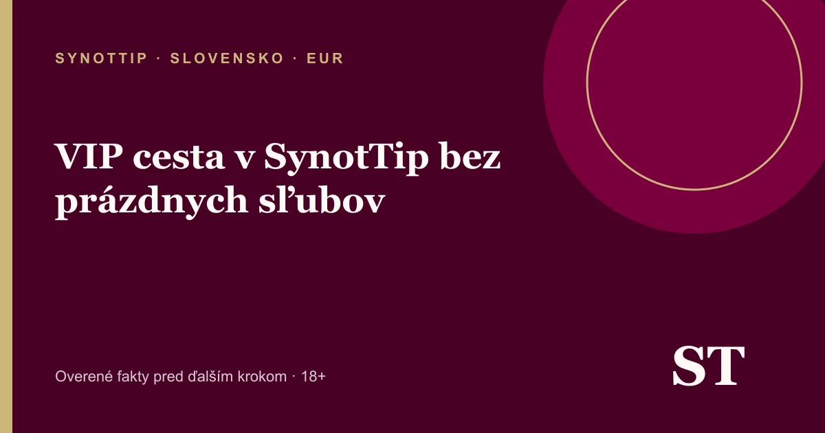 VIP cesta v SynotTip bez prázdnych sľubov – informačný prehľad pre slovenských hráčov