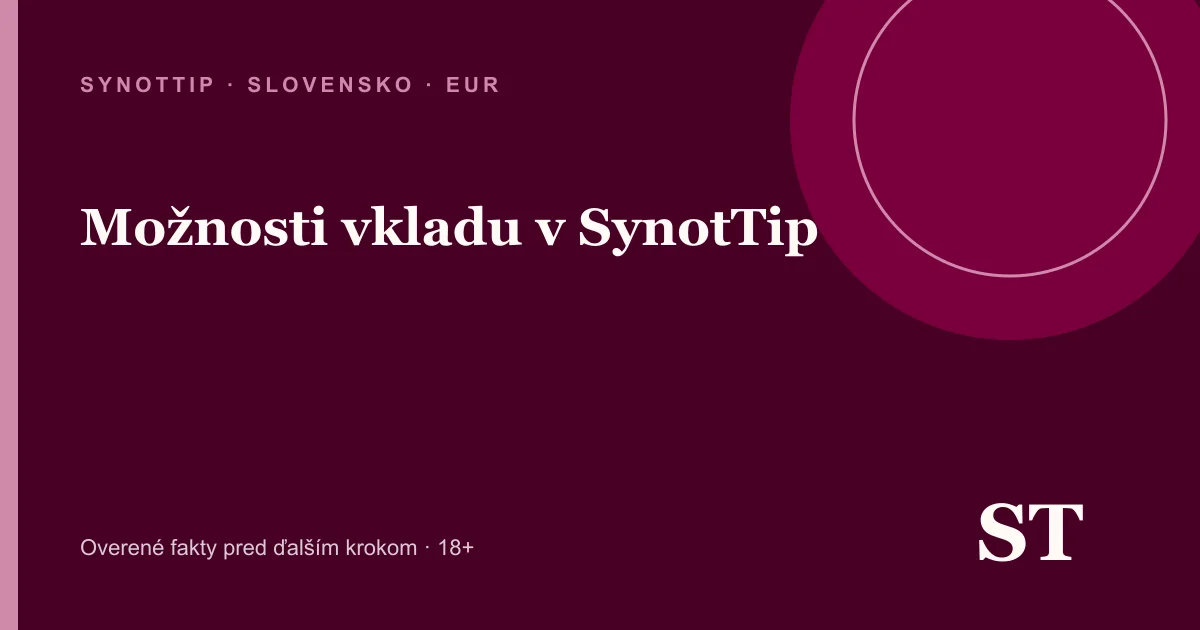 Možnosti vkladu v SynotTip – informačný prehľad pre slovenských hráčov